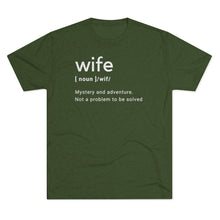 Load image into Gallery viewer, Military Green Tee Shirt with white wording: Wife (noun) /wif/ Mystery and adventure. Not a Problem to be solved
