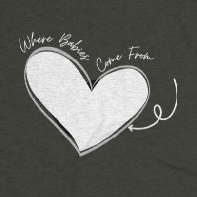 Black Back of tee shirt with a heart and arrow and white wording: Where babies come from