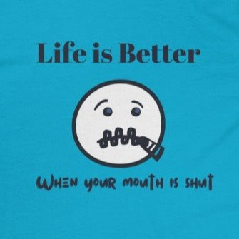 Turquoise Back of Tee Shirt with a zippered mouth face and black wording Life is better when your mouth is shut