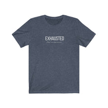 Load image into Gallery viewer, Heather Navy  tee with white wording: Exhausted doesn&#39;t even begin to cover it
