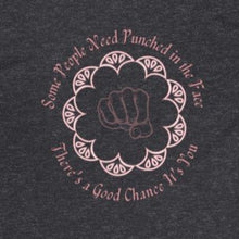 Load image into Gallery viewer, Dark Heather Grey  Back of Tee Shirt with Pink Embellishments, fist and wording: Some People Need Punched in the face, There&#39;s a good chance it&#39;s you
