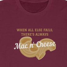 Load image into Gallery viewer, Maroon Tee Shirt with picture of noodle and wording: When all else fails, there&#39;s always Mac n&#39; Cheese
