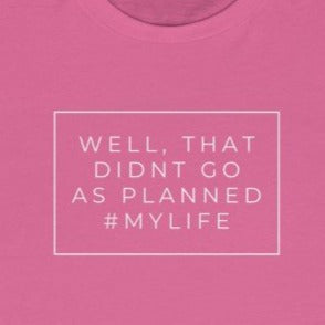 Pink shirt, white wording: well that didn't go as planned #mylife