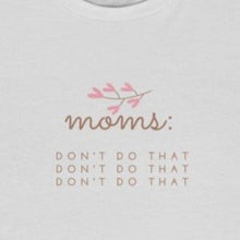 Load image into Gallery viewer, Ash  Front of Tee shirt grey/brown wording: Moms: Don&#39;t do that, Don&#39;t do that, don&#39;t do that
