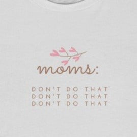 Ash  Front of Tee shirt grey/brown wording: Moms: Don't do that, Don't do that, don't do that