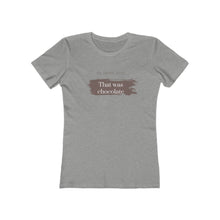 Load image into Gallery viewer, Heather grey  Tee Shirt with brown smudging and brown and white wording: Oh, thank god! That was just chocolate
