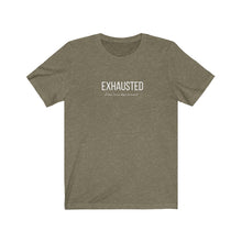 Load image into Gallery viewer, Heather Olive  tee with white wording: Exhausted doesn&#39;t even begin to cover it
