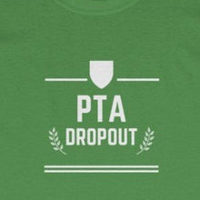 Load image into Gallery viewer, Green Tee Shirt with white embellishments and wording: PTA Dropout
