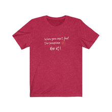 Load image into Gallery viewer, Red Tee Shirt with wording: When you can&#39;t find the sunshine, Be it and a sun pic.
