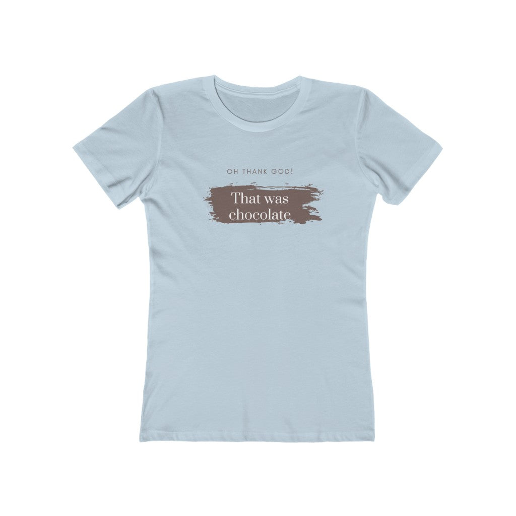 Light Blue  Tee Shirt with brown smudging and brown and white wording: Oh, thank god! That was just chocolate