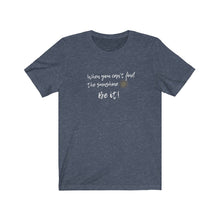 Load image into Gallery viewer, Heather Navy Tee Shirt with wording: When you can&#39;t find the sunshine, Be it and a sun pic.
