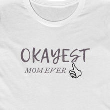 Load image into Gallery viewer, White Tee shirt with grey wording: Okayest mom ever with a thumbs up
