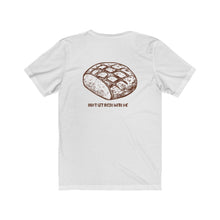 Load image into Gallery viewer, White  Back of Tee Shirt with loaf of bread and brown wording: Don&#39;t get fresh with me
