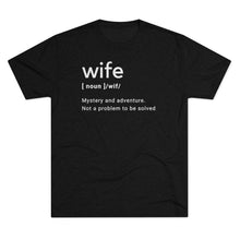 Load image into Gallery viewer, Black Tee Shirt with white wording: Wife (noun) /wif/ Mystery and adventure. Not a Problem to be solved
