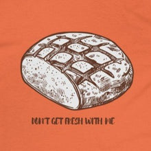 Load image into Gallery viewer, Orange Back of Tee Shirt with loaf of bread and brown wording: Don&#39;t get fresh with me
