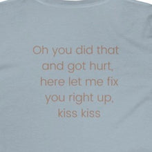 Load image into Gallery viewer, Ice Blue back of tee shirt grey/brown wording: Oh, you did that and got hurt, here let me fix you right up. kiss kiss
