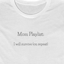 Load image into Gallery viewer, White Tee Shirt with black wording: Mom Playlist: I will survive (on repeat)
