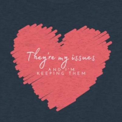 Navy Tee shirt with Pink Heart and white wording: They're my issues and I'm keeping them