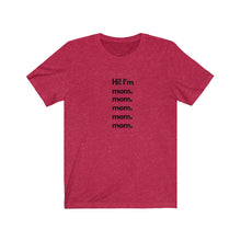 Load image into Gallery viewer, Red  Tee shirt with black wording: Hi I&#39;m mom. mom. mom. mom. mom.
